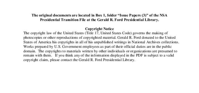 The original documents are located in Box 1, folder “Issue Papers (3)” of the NSA Presidential Transition File at the Gerald R. Ford Presidential Library. Copyright Notice The copyright law of the United States (Titl