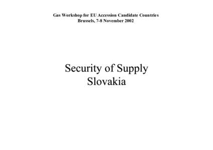 Gas Workshop for EU Accession Candidate Countries Brussels, 7-8 November 2002 Gas Sector in Slovakia Gas Consumption in 2001: 7,5 bcm - import from Russia: