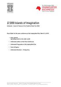17,000 Islands of Imagination Indonesia – Guest of Honour at the Frankfurt Book Fair 2015 Press folder for the press conference at the Leipzig Book Fair, March 12, 2015   Press release: