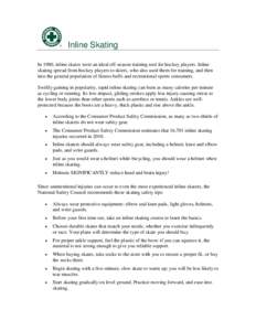 Inline Skating In 1980, inline skates were an ideal off-season training tool for hockey players. Inline skating spread from hockey players to skiers, who also used them for training, and then into the general population 