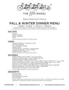 Baileys’ Restaurants Catering  FALL & WINTER DINNER MENU 1 salad + 2 sides + 1 entree + 1 dessert  Prices are per person for a buffet service; plated dinners are also available