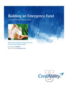 Building an Emergency Fund A CredAbility Educational Course Why having an emergency savings account may protect you from financial disaster. presented by CredAbility