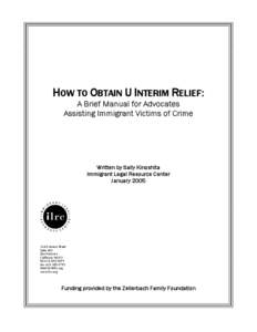 HOW TO OBTAIN U INTERIM RELIEF: A Brief Manual for Advocates Assisting Immigrant Victims of Crime Written by Sally Kinoshita Immigrant Legal Resource Center