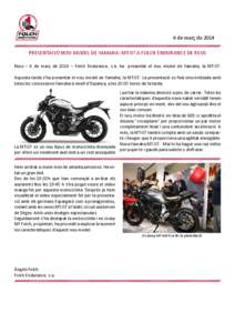 6 de març de 2014 PRESENTACIÓ NOU MODEL DE YAMAHA: MT-07 A FOLCH ENDURANCE DE REUS Reus – 6 de març de 2014 – Folch Endurance, s.a. ha presentat el nou model de Yamaha, la MT-07. Aquesta tarda s’ha presentat el 