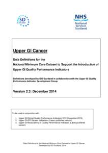 Upper GI Cancer Data Definitions for the National Minimum Core Dataset to Support the Introduction of Upper GI Quality Performance Indicators Definitions developed by ISD Scotland in collaboration with the Upper GI Quali