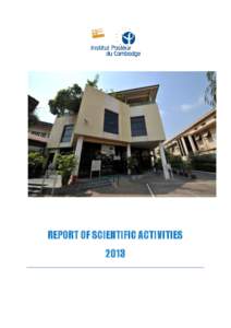 REPORT OF SCIENTIFIC ACTIVITIES 2013 Profile and Indicator Private for-not-profit institution recognized of public utility, Institut Pasteur in Cambodia has a privileged