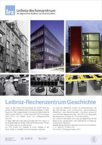 Leibniz-Rechenzentrum Geschichte Heute ist das Leibniz-Rechenzentrum der BAdW eines der größten wissenschaftlichen Rechenzentren Europas. Vor fünfzig Jahren, 1962, begann mit der Gründung der„Kommission für elektr