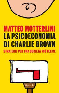 Matteo Motterlini  La psicoeconomia di Charlie Brown Strategie per una società più felice