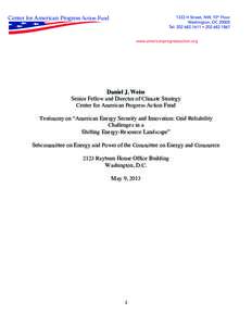 Daniel J. Weiss Senior Fellow and Director of Climate Strategy Center for American Progress Action Fund Testimony on “American Energy Security and Innovation: Grid Reliability Challenges in a Shifting Energy-Resource L