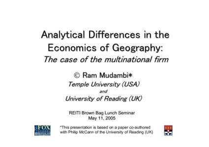 Analytical Differences in the Economics of Geography: The case of the multinational firm  Ram Mudambi* Temple University (USA) and