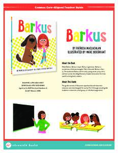 Common Core-Aligned Teacher Guide  BY PATRICIA MACLACHLAN ILLUSTRATED BY MARC BOUTAVANT About the Book Meet Barkus. Barkus is loyal. Barkus is generous. Barkus is