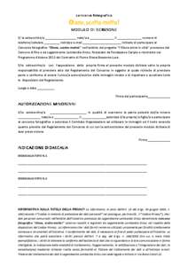 co ncorso fo tografico  Olona, scatto-matto! MODULO DI ISCRIZIONE Il/ la sottoscritto/a __________________ nato/a a ______________ il ______________ numero di telefono/cellulare _________ indirizzo e-mail _______________