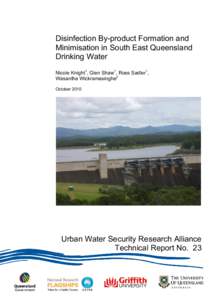Disinfection By-product Formation and Minimisation in South East Queensland Drinking Water Nicole Knight1, Glen Shaw1, Ross Sadler1, Wasantha Wickramasinghe2 October 2010