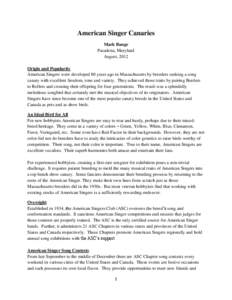 American Singer Canaries Mark Bange Pasadena, Maryland August, 2012 Origin and Popularity American Singers were developed 80 years ago in Massachusetts by breeders seeking a song