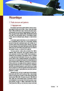 Mozambique 1. Trade structure and patterns 1.1 Aggregate trade Mozambique’s trade balance with the RoW has become increas� ingly negative in the five years to 2002, as Table 1 shows, with notable drops in 2000 and 20