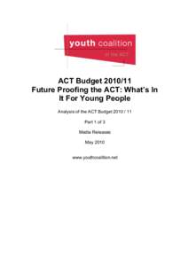 ACT Budget[removed]Future Proofing the ACT: What’s In It For Young People Analysis of the ACT Budget[removed]Part 1 of 3 Media Releases