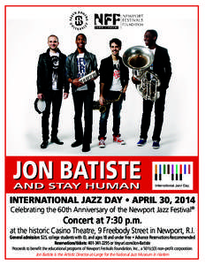 JON BATISTE AND STAY HUMAN INTERNATIONAL JAZZ DAY • APRIL 30, 2014 Celebrating the 60th Anniversary of the Newport Jazz Festival®