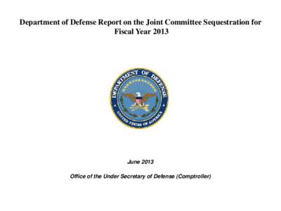 Department of Defense Report on the Joint Committee Sequestration for Fiscal Year 2013 June 2013 Office of the Under Secretary of Defense (Comptroller)