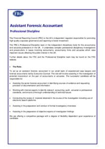 Assistant Forensic Accountant Professional Discipline The Financial Reporting Council (FRC) is the UK’s independent regulator responsible for promoting high quality corporate governance and reporting to foster investme