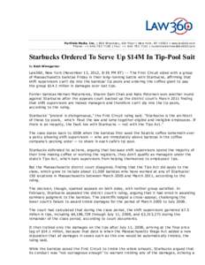 Portfolio Media. Inc. | 860 Broadway, 6th Floor | Ne w York , NY 10003 | www.law360.com Phone : +[removed] | Fax : +[removed] | custom e rse rvice @law360.com Starbucks Ordered To Serve Up $14M In Tip-Pool Suit