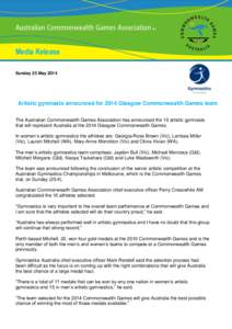 Media Release Sunday 25 May 2014 Artistic gymnasts announced for 2014 Glasgow Commonwealth Games team The Australian Commonwealth Games Association has announced the 10 artistic gymnasts that will represent Australia at 