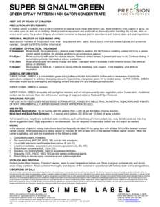 SUPER SIGNAL™ GREEN  GREEN SPRAY PATTERN INDICATOR CONCENTRATE KEEP OUT OF REACH OF CHILDREN PRECAUTIONARY STATEMENTS If medical advice is needed, have product container or label at hand. Read label before use. Avoid b