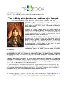 FOR IMMEDIATE RELEASE CONTACT: Tolly Moseley, ([removed]x708, [removed] Two unlikely allies join forces (and hearts) in Pompeii No Passport Required author sets latest historical fiction inside the “Lo