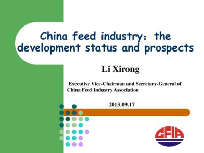 China feed industry：the development status and prospects Li Xirong Executive Vice-Chairman and Secretary-General of China Feed Industry Association