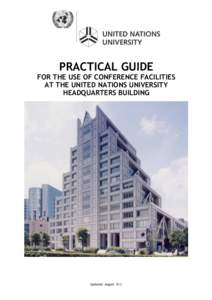 PRACTICAL GUIDE  FOR THE USE OF CONFERENCE FACILITIES AT THE UNITED NATIONS UNIVERSITY HEADQUARTERS BUILDING