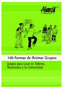 100 Formas de Animar Grupos: Juegos para Usar en Talleres, Reuniones y la Comunidad 1 0 0 Fo r m a s d e A n i m a r G r u p o s