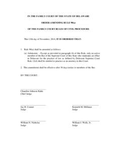 IN THE FAMILY COURT OF THE STATE OF DELAWARE ORDER AMENDING RULE 90(a) OF THE FAMILY COURT RULES OF CIVIL PROCEDURE This 13th day of November, 2014, IT IS ORDERED THAT: