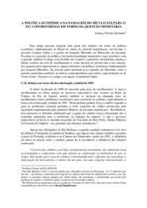 A POLÍTICA ECONÔMICA NA PASSAGEM DO SÉCULO XIX PARA O XX: CONTROVÉRSIAS EM TORNO DA QUESTÃO MONETÁRIA Amaury Patrick Gremaud1 Este artigo procura resgatar uma parte dos debates em torno da política econômica impl