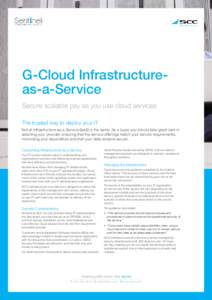 G-Cloud Infrastructureas-a-Service Secure scalable pay as you use cloud services The trusted way to deploy your IT Not all Infrastructure-as-a-Service (IaaS) is the same. As a buyer you should take great care in selectin