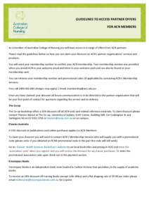 GUIDELINES TO ACCESS PARTNER OFFERS FOR ACN MEMBERS As a member of Australian College of Nursing you will have access to a range of offers from ACN partners. Please read the guidelines below on how you can claim your dis