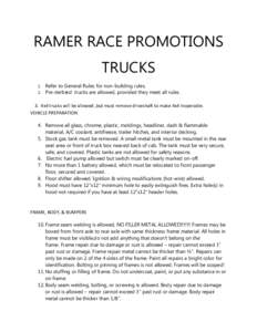 RAMER RACE PROMOTIONS TRUCKS Refer to General Rules for non-building rules. 2. Pre-derbied trucks are allowed, provided they meet all rules. 1.