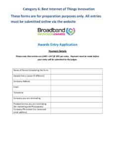 Category 6: Best Internet of Things Innovation These forms are for preparation purposes only. All entries must be submitted online via the website Awards Entry Application Payment Details