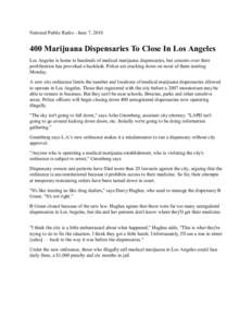 National Public Radio - June 7, Marijuana Dispensaries To Close In Los Angeles Los Angeles is home to hundreds of medical marijuana dispensaries, but concern over their proliferation has provoked a backlash. Po