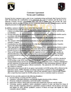 Customer Agreement Terms and Conditions Forensic Services customers agree, prior to any examination being performed, that Forensic Services staff will determine the examinations to be performed, the scope of analysis, an