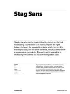Stag Sans  Stag is characterized by many distinctive details, so the trick in designing a companion sans was to pinpoint the right balance between the rounded terminals, which connect it to the original Stag, and the blu