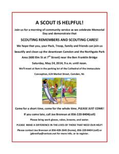 A SCOUT IS HELPFUL! Join us for a morning of community service as we celebrate Memorial Day and demonstrate that SCOUTING REMEMBERS AND SCOUTING CARES! We hope that you, your Pack, Troop, family and friends can join us