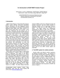 An Introduction to NCEP SREF Aviation Project Binbin Zhou*, Jun Du*, Jeff McQueen ,Geoff Dimego, Geoffrey Manikin, Brad Ferrier*, Zoltan Toth, Henry Juang, Mary Hart*, Jongil Han** NOAA/NWS/NCEP/Environmental Modeling Ce