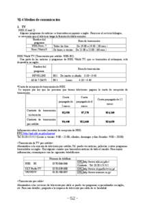 Ⅶ-4 Medios de comunicación 1. TV NHK (Canal 2) Algunos programas de noticias se transmiten en japonés e inglés. Para usar el servicio bilingüe, es necesario que el televisor tenga la función de doble emisión. Nom