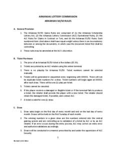 ARKANSAS LOTTERY COMMISSION ARKANSAS[removed]RULES A. General Provision 1. The Arkansas[removed]Game Rules are comprised of (1) the Arkansas Scholarship Lottery Act; (2) the Arkansas Lottery Commission (ALC) Operational Rule