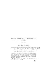 CHILI) WELFARE (AMENDMENT) ACT. Act No. G9, 1924. An Act to amend the provisions of the Child Welfare Act, 1923, relating- to the adoption of