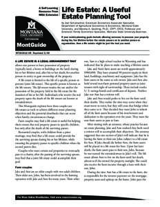 Life Estate: A Useful Estate Planning Tool by Joel Schumacher, Extension Economics Associate Specialist, Department of Agricultural Economics & Economics, Montana State 	 University, and Marsha A. Goetting, Ph.D., CFP®,