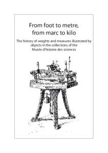 From foot to metre, from marc to kilo The history of weights and measures illustrated by objects in the collections of the Musée d’histoire des sciences