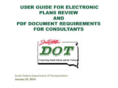 South Dakota Department of Transportation January 10, 2014 USER GUIDE FOR ELECTRONIC PLANS REVIEW AND PDF DOCUMENT REQUIREMENTS FOR CONSULTANTS
