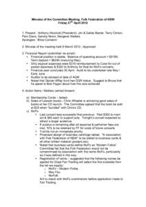 Minutes of the Committee Meeting, Folk Federation of NSW Friday 27th April[removed]Present : Anthony Woolcott (President); Jim & Dallas Baxter, Terry Clinton, Pam Davis, Sandra Nixon, Margaret Walters. Apologies : Brice 