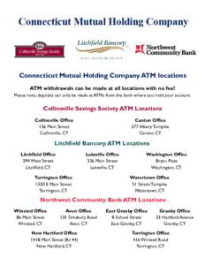 Connecticut Mutual Holding Company ATM locations ATM withdrawals can be made at all locations with no fee! Please note, deposits can only be made at ATMs from the bank where you hold your account. Collinsville Savings So