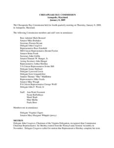 CHESAPEAKE BAY COMMISSION Annapolis, Maryland January 8, 2009 The Chesapeake Bay Commission held its fourth quarterly meeting on Thursday, January 8, 2009, in Annapolis, Maryland. The following Commission members and sta